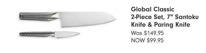 Global Classic 2-Piece Set, 7" Santoku Knife & Paring Knife NOW $99.95