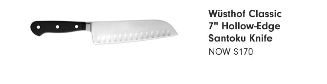 Wüsthof Classic 7" Hollow-Edge Santoku Knife NOW $170