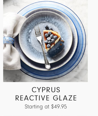 Cyprus Reactive Glaze Starting at $49.95