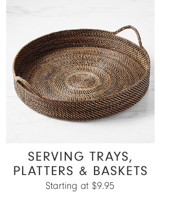 Serving Trays, Platters & Baskets Starting at $9.95