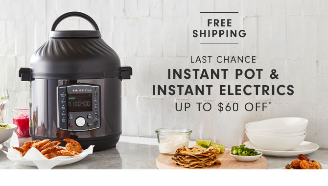 LAST CHANCE Instant Pot & Instant Electrics Up to $60 OFF*