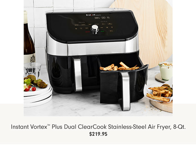 Instant Vortex™ Plus Dual ClearCook Stainless-Steel Air Fryer, 8-Qt. $219.95