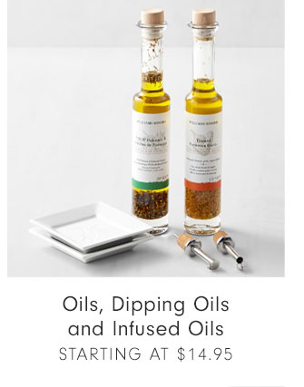 Oils, Dipping Oils and Infused Oils - STARTING AT $14.95