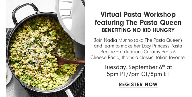 Virtual Pasta Workshop featuring The Pasta Queen - BENEFITING NO KID HUNGRY - Tuesday September 6th at 5pm PT/7pm CT/8pm ET - REGISTER NOW