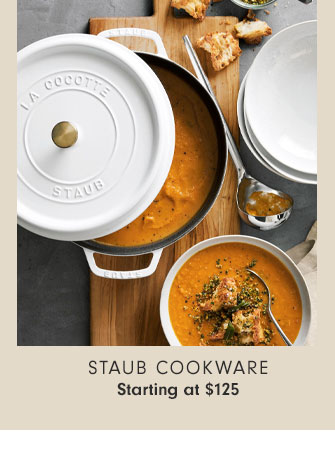 STAUB COOKWARE - Starting at $125