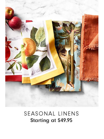 SEASONAL LINENS - Starting at $49.95