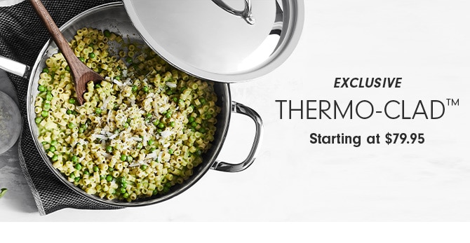 EXCLUSIVE Thermo-Clad™ Starting at $79.95