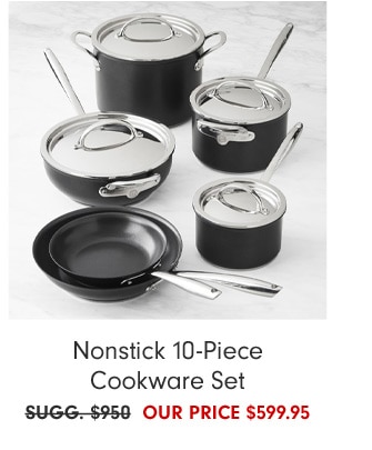 Nonstick 10-Piece Cookware Set - OUR PRICE $599.95