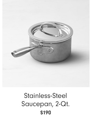 Stainless-Steel Saucepan, 2-Qt. $190