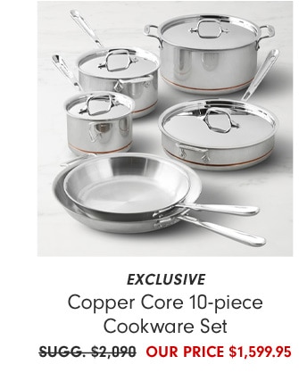 EXCLUSIVE Copper Core 10-piece Cookware Set - OUR PRICE $1,599.95