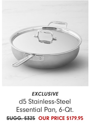 EXCLUSIVE d5 Stainless-Steel Essential Pan, 6-Qt. - OUR PRICE $179.95