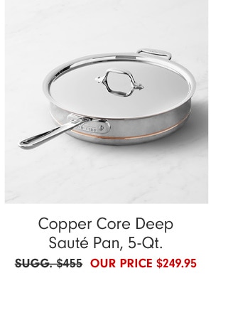 Copper Core Deep Sauté Pan, 5-Qt. - OUR PRICE $249.95