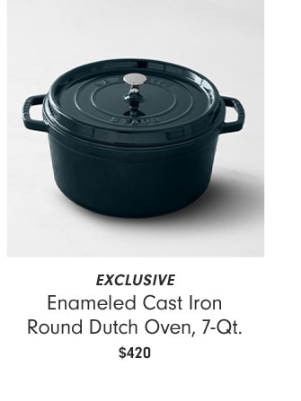 EXCLUSIVE Enameled Cast Iron Round Dutch Oven, 7-Qt. $420