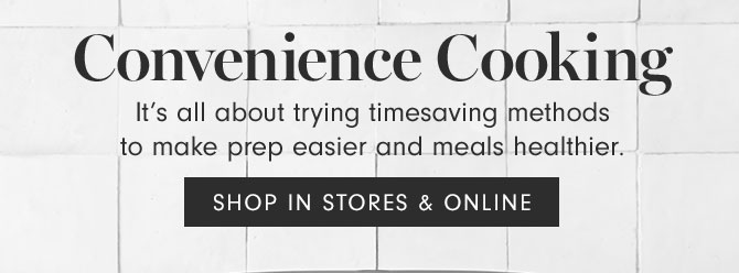 Convenience Cooking - SHOP IN STORES & ONLINE