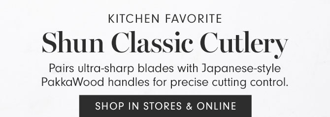 KITCHEN FAVORITE - Shun Classic Cutlery - Pairs ultra-sharp blades with Japanese-style PakkaWood handles for precise cutting control. SHOP IN STORES & ONLINE