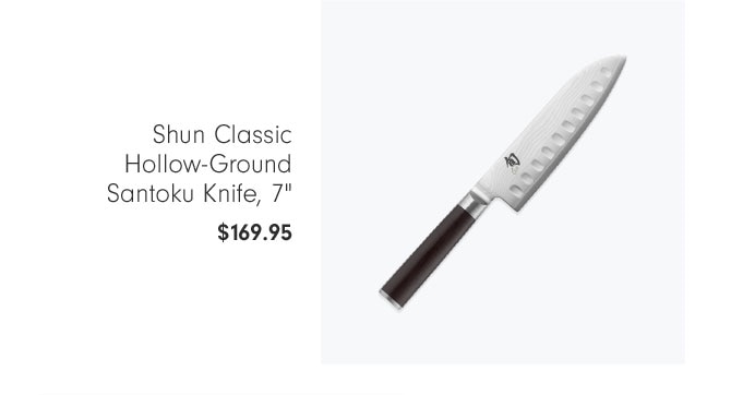 Shun Classic Hollow-Ground Santoku Knife, 7" $169.95