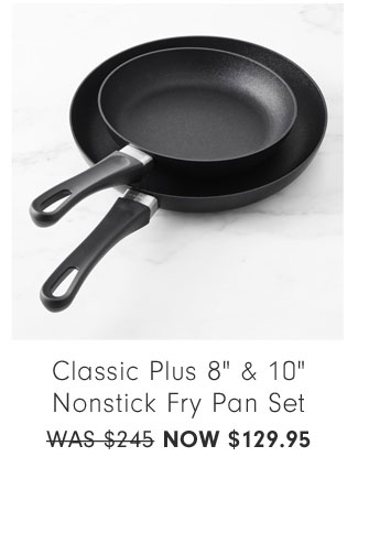 Classic Plus 8" & 10" Nonstick Fry Pan Set NOW $129.95