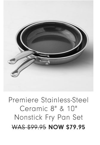 Premiere Stainless-Steel Ceramic 8" & 10" Nonstick Fry Pan Set NOW $79.95