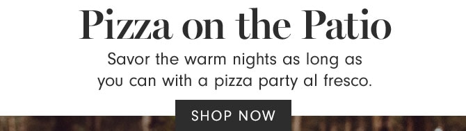 Pizza on the Patio - SHOP NOW