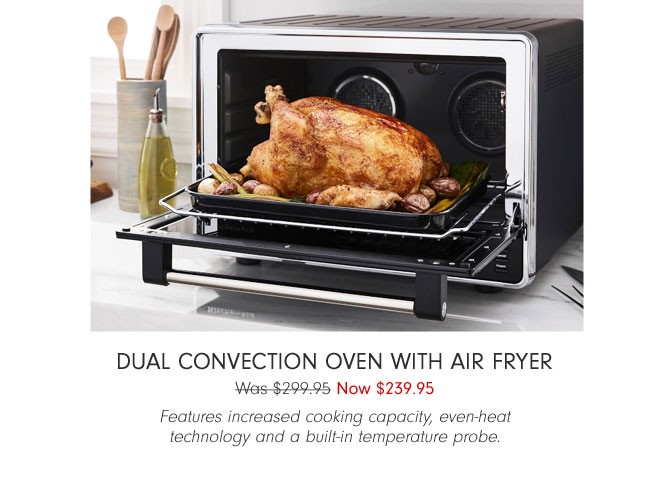 Dual Convection Oven With Air Fryer Now $239.95 - Features increased cooking capacity, even-heat technology and a built-in temperature probe.