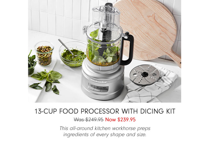 13-Cup Food Processor with Dicing Kit Now $239.95 - This all-around kitchen workhorse preps ingredients of every shape and size.