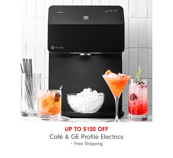 UP TO $100 OFF - Café & GE Profile Electrics + Free Shipping