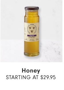 Honey Starting at $29.95