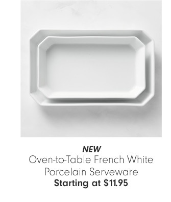 NEW Oven-to-Table French White Porcelain Serveware Starting at $11.95