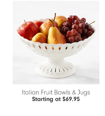 Italian Fruit Bowls & Jugs Starting at $69.95