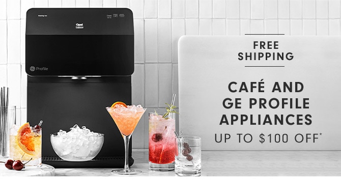 Café And GE Profile Appliances Up to $100 Off*