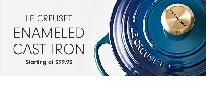 Le Creuset Enameled Cast Iron - Starting at $99.95