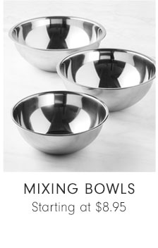 MIXING BOWLS - Starting at $8.95