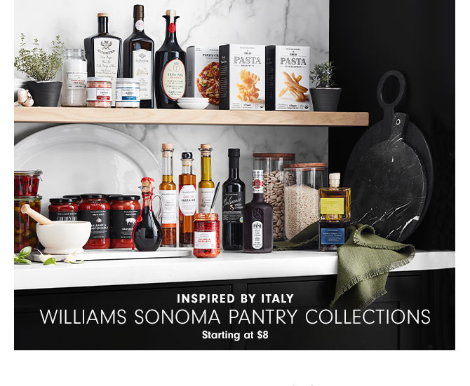 INSPIRED BY ITALY - WILLIAMS SONOMA PANTRY COLLECTIONS - Starting at $8