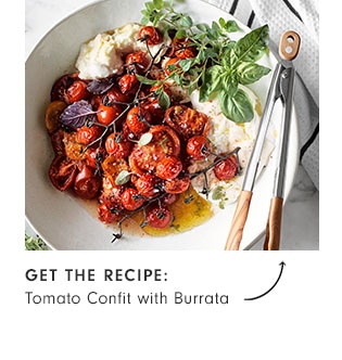 GET THE RECIPE: Tomato Confit with Burrata