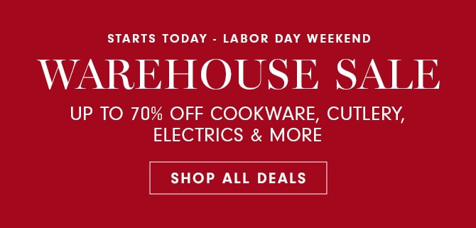 STARTS TODAY - LABOR DAY WEEKEND - WAREHOUSE SALE - SHOP ALL DEALS