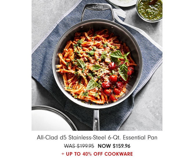 All-Clad D5 Stainless-Steel 6-Qt. Essential Pan - NOW $159.96 + up to 40% Off cookware