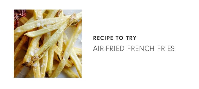 RECIPE TO TRY - Air-Fried French Fries