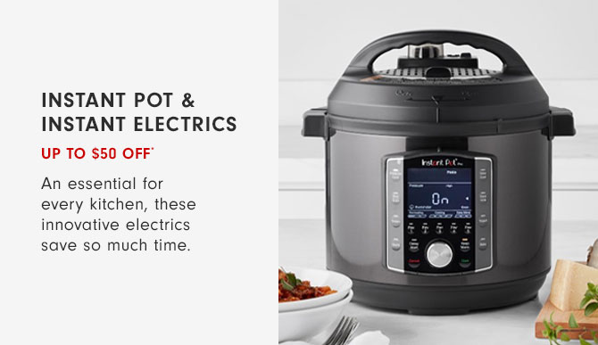 Instant Pot & Instant Electrics - UP TO $50 OFF*