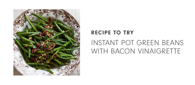 RECIPE TO TRY - Instant Pot Green Beans with Bacon Vinaigrette