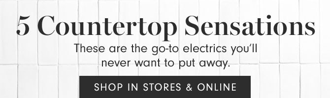 5 Countertop Sensations - SHOP IN STORES & ONLINE