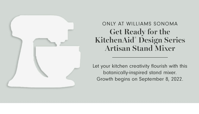 Only at Williams Sonoma - Get Ready for the KitchenAid® Design Series Artisan Stand Mixer