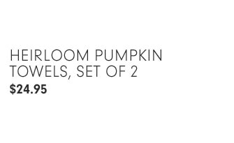 Heirloom Pumpkin Towels, set of 2 - $24.95