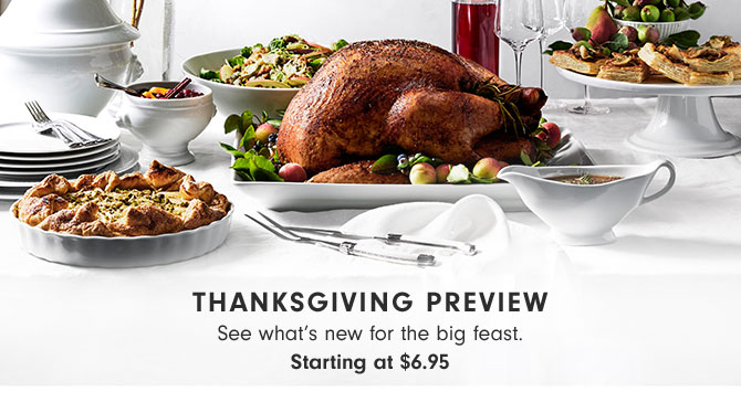 THANKSGIVING PREVIEW See what’s new for the big feast. Starting at $6.95