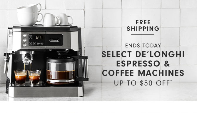 Ends today Select De’longhi Espresso & Coffee Machines Up to $50 OFF*