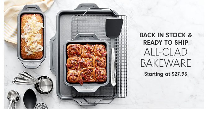 BACK IN STOCK & READY TO SHIP - All-Clad Bakeware - Starting at $27.95