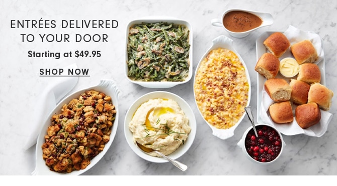 ENTRÉES DELIVERED TO YOUR DOOR - Starting at $49.95 - SHOP NOW