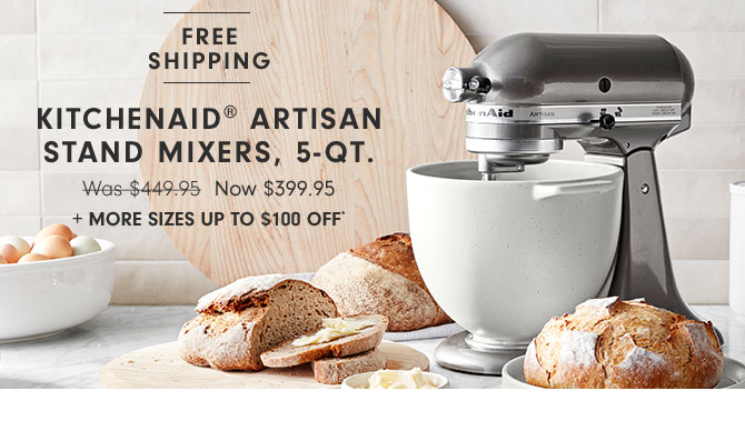 KitchenAid® Artisan Stand Mixers, 5-Qt. Now $399.95 + More sizes up to $100 off*