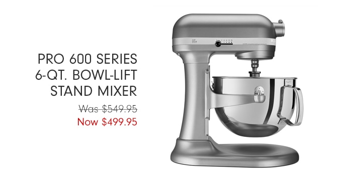 Pro 600 Series 6-Qt. Bowl-Lift stand mixer - Now $499.95