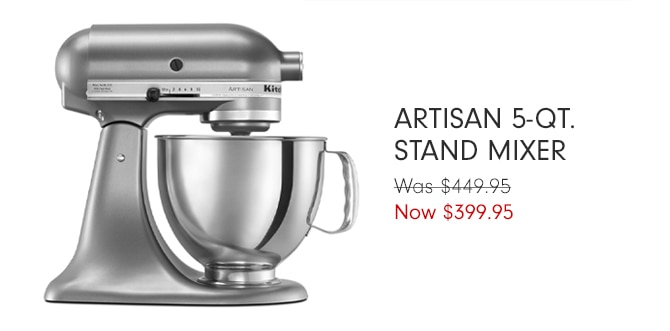 artisan 5-Qt. Stand Mixer - Now $399.95