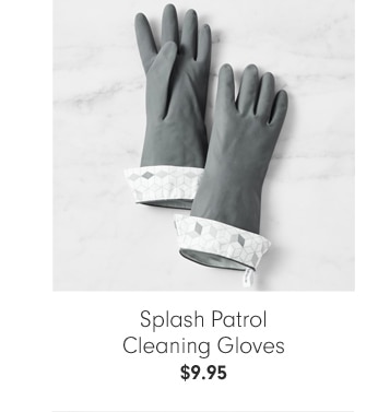 Splash Patrol Cleaning Gloves - $9.95